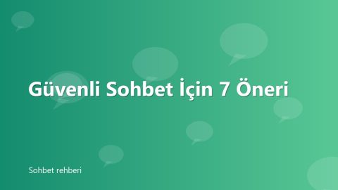 Güvenli Sohbet İçin 7 Öneri